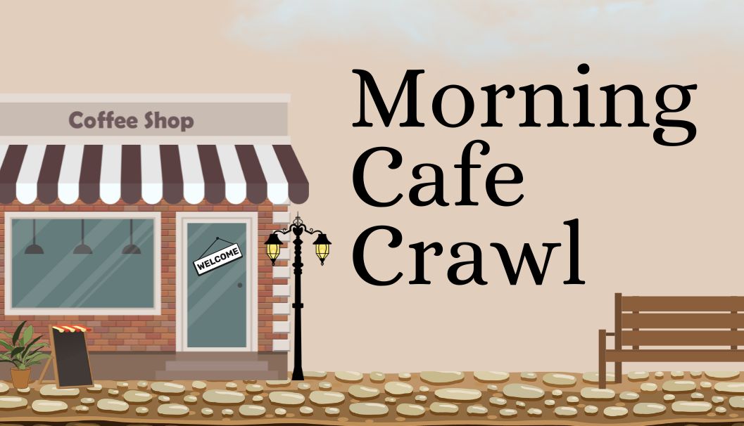 Morning Cafe Crawl